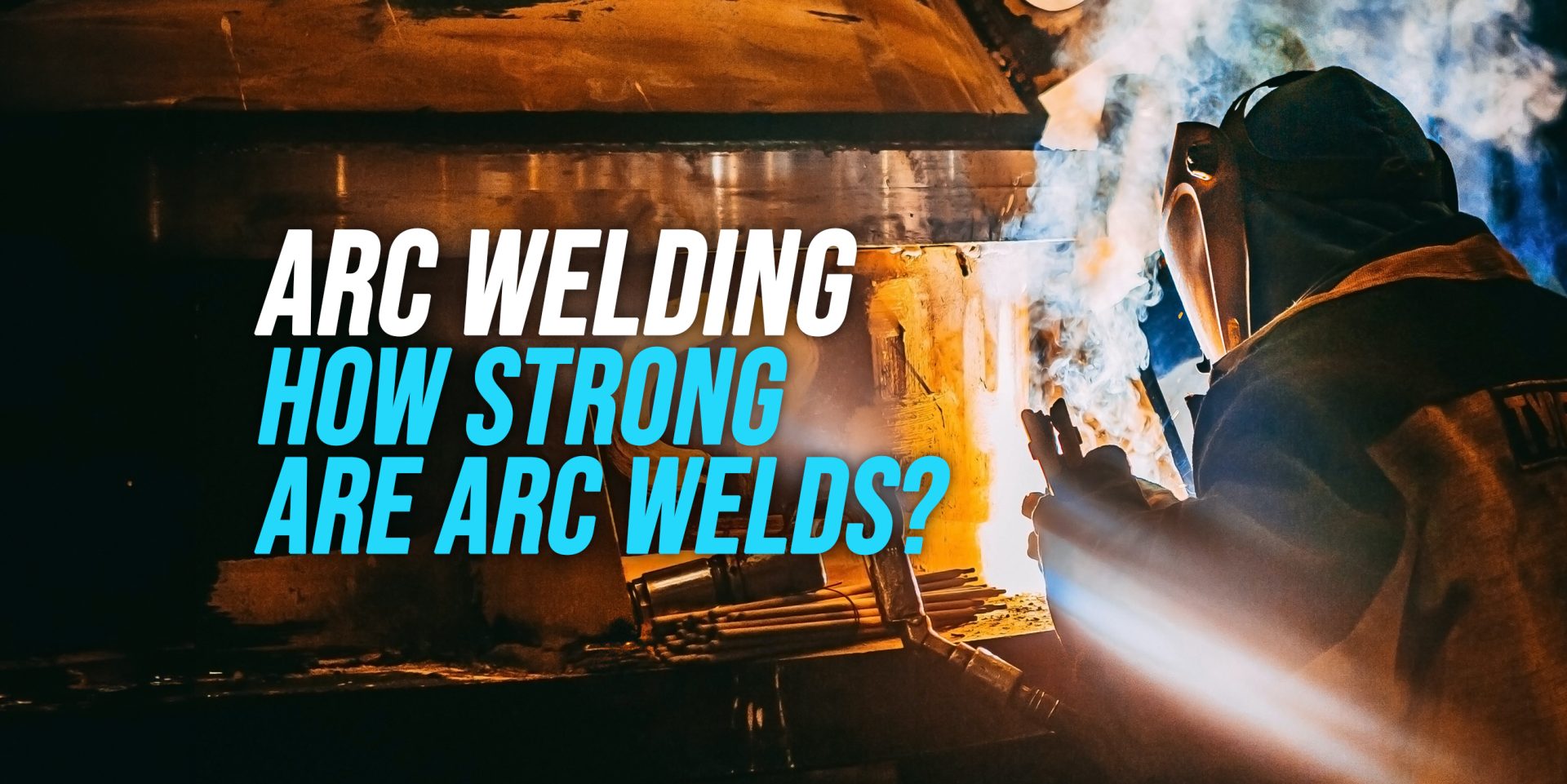 Is Arc Welding Strong? [Understanding Arc Welding] WeldingWatch