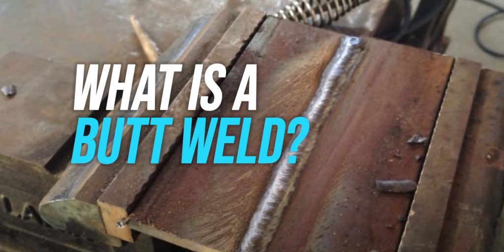 What is a butt weld