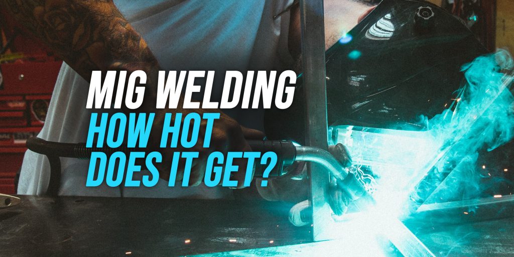 How hot does mig welding get