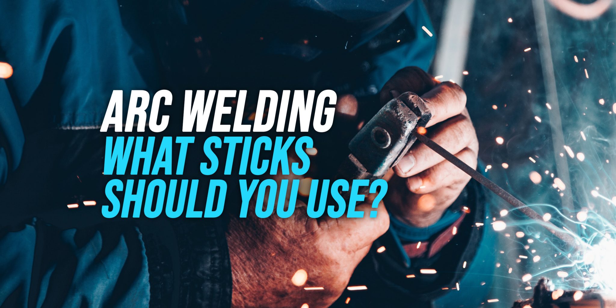 What Sticks to Use For Arc Welding? [Explained] - WeldingWatch