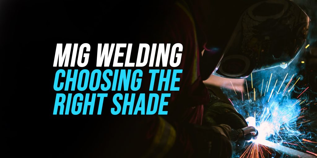 choosing the right shade for mig welding