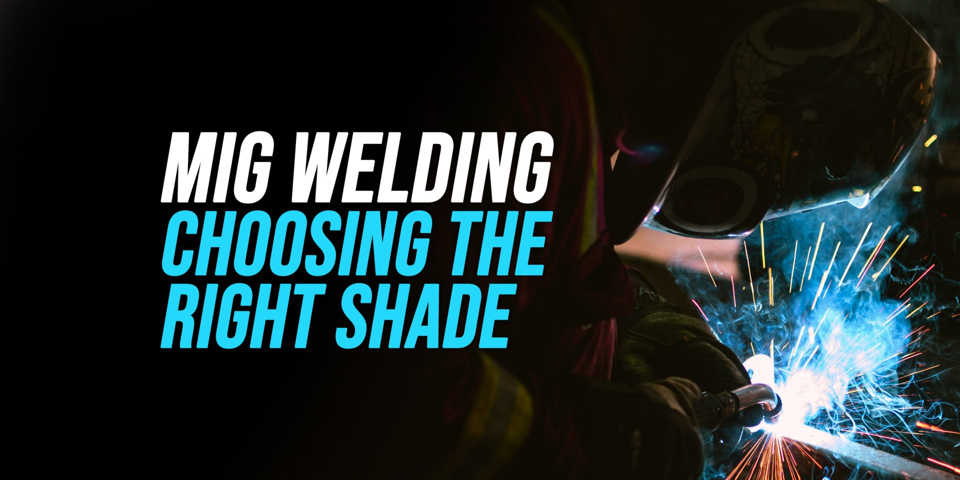 Choosing the Right Shade for MIG Welding WeldingWatch