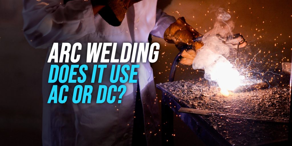 does arc welding use ac or dc