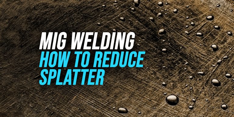How to Reduce Spatter When MIG Welding