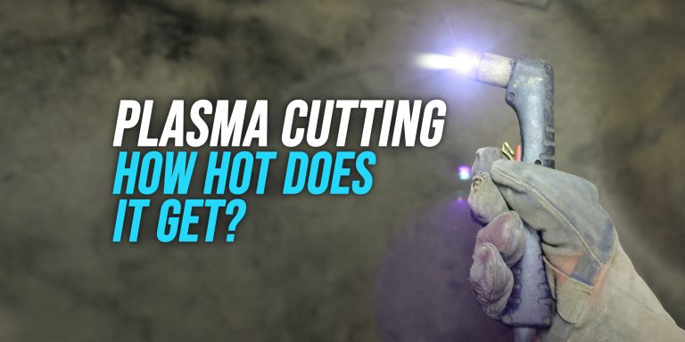 How Hot is a Plasma Cutter?