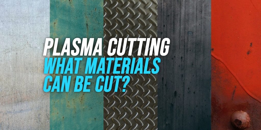 What Metals Can a Plasma Cutter Cut