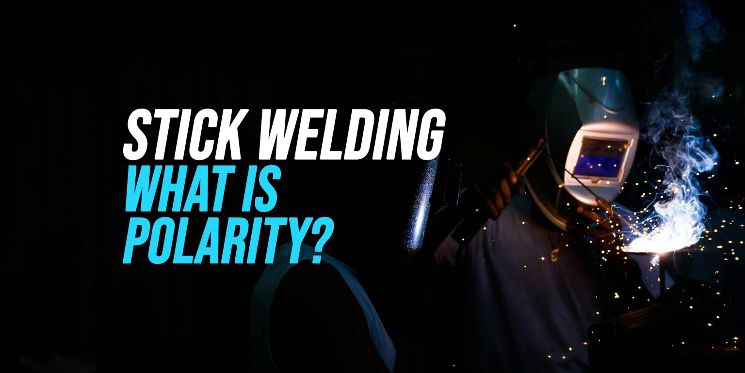 What is Polarity in Stick Welding? WeldingWatch